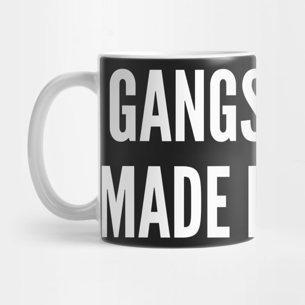 Gangsta Rap Made Me Do It - Funny Slogan Statement Joke by sillyslogans